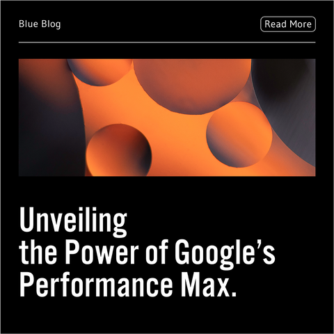 Unveiling the Power of Google’s Performance Max