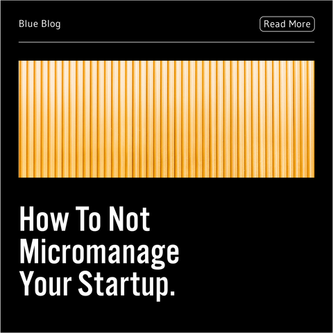 How To Not Micromanage Your Startup