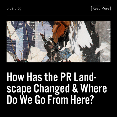 How has the PR landscape changed and where do we go from here?