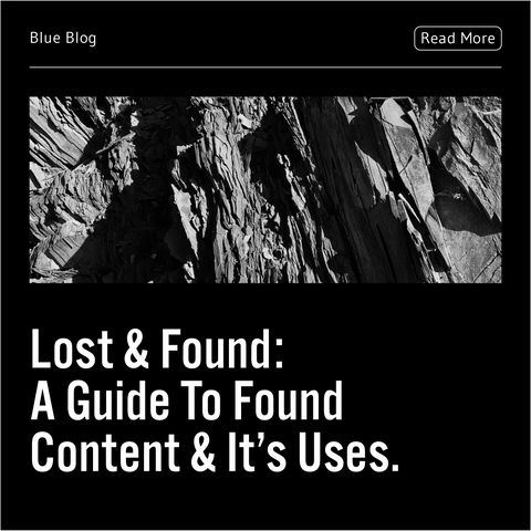 Lost (Budgets) and Found (Content):  A Guide To Found Content and It’s Uses